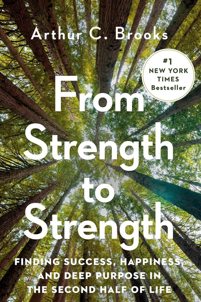 Cover of From Strength to Strength by Arthur C. Brooks, a recommended book for real estate agents in Southwest Florida learning to align purpose and success in the second half of life.